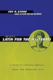 Stone, Jon R.: More Latin for the Illiterati: A Guide to Everyday Medical, Legal, and Religious Latin