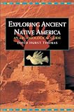 Thomas, David Hurst: Exploring Ancient Native America: An Archaeological Guide