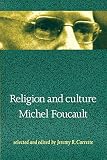 Foucault, Michel: Religion and Culture Foucault, Michel: Religion and Culture