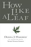 Haraway, Donna: How Like a Leaf: An Interview With Thyrza Nichols Goodeve Haraway, Donna: How Like a Leaf: An Interview With Thyrza Nichols Goodeve