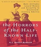 Barker-Benfield, G. J.: The Horrors of the Half-Known Life: Male Attitudes Toward Women and Sexuality in 1Nineteenth-Century America