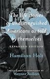 Holt, Hamilton: The Life Stories of Undistinguished Americans As Told by Themselves
