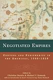 Daniels, Christine: Negotiated Empires: Centers and Peripheries in the Americas, 1500-1820 Daniels, Christine: Negotiated Empires: Centers and Peripheries in the Americas, 1500-1820