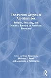 Fessenden, Tracy: The Puritan Origins of American Sex: Religion, Sexuality and National Identity in American Literature