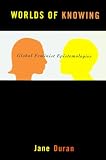 Duran, Jane: Worlds of Knowing: Global Feminist Epistemologies