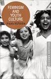 McRobbie, Angela: Feminism and Youth Culture McRobbie, Angela: Feminism and Youth Culture
