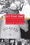 Lesko, Nancy: Act Your Age!: A Cultural Construction of Adolescence