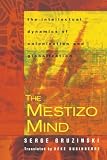 Gruzinski, Serge: The Mestizo Mind: The Intellectual Dynamics of Colonization and Globalization Gruzinski, Serge: The Mestizo Mind: The Intellectual Dynamics of Colonization and Globalization