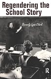 Clark, Beverly Lyon: Regendering the School Story: Sassy Sissies and Tattling Tomboys Clark, Beverly Lyon: Regendering the School Story: Sassy Sissies and Tattling Tomboys