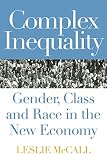 McCall, Leslie: Complex Inequality: Gender, Class, and Race in the New Economy McCall, Leslie: Complex Inequality: Gender, Class, and Race in the New Economy