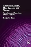 Baez, Benjamin: Affirmative Action, Hate Speech, and Tenure: Narratives About Race, Law, and the Academy Baez, Benjamin: Affirmative Action, Hate Speech, and Tenure: Narratives About Race, Law, and the Academy