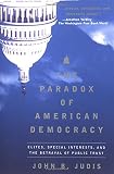 Judis, John B.: The Paradox of American Democracy: Elites, Special Interests, and the Betrayal of Public Trust Judis, John B.: The Paradox of American Democracy: Elites, Special Interests, and the Betrayal of Public Trust