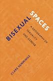 Hemmings, Clare: Bisexual Spaces: A Geography of Sexuality and Gender