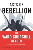 Churchill, Ward: Acts of Rebellion: The Ward Churchill Reader Churchill, Ward: Acts of Rebellion: The Ward Churchill Reader