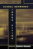Sassen, Saskia: Global Networks, Linked Cities Sassen, Saskia: Global Networks, Linked Cities