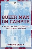 Dilley, Patrick: Queer Man on Campus: A History of Non-Heterosexual College Men, 1945-2000 Dilley, Patrick: Queer Man on Campus: A History of Non-Heterosexual College Men, 1945-2000