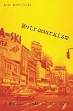 Merrifield, Andrew: Metromarxism: A Marxist Tale of the City Merrifield, Andrew: Metromarxism: A Marxist Tale of the City