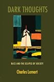 Lemert, Charles: Dark Thoughts: Race and the Eclipse of Society