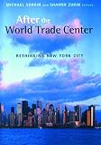 Sorkin, Michael: After The World Trade Center: Rethinking New York City