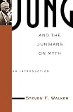 Walker, Steven: Jung and the Jungians on Myth Walker, Steven: Jung and the Jungians on Myth