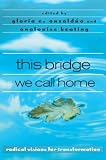 Keating, Analouise: This Bridge We Call Home: Radical Visions for Transformation Keating, Analouise: This Bridge We Call Home: Radical Visions for Transformation