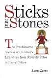 Zipes, Jack David: Sticks and Stones: The Troublesome Success of Children's Literature from Slovenly Peter to Harry Potter