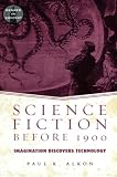 Alkon, Paul K.: Science Fiction Before 1900: Imagination Discovers Technology Alkon, Paul K.: Science Fiction Before 1900: Imagination Discovers Technology