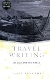 Blanton, Casey: Travel Writing: The Self and the World