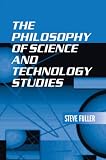 Fuller, S.: The Philosophy of Science and Technology Studies