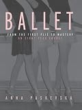 Paskevska, Anna: Ballet: From the First Plie to Mastery, an Eight-Year Course Paskevska, Anna: Ballet: From the First Plie to Mastery, an Eight-Year Course