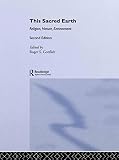 Gottlieb, Roger S.: This Sacred Earth: Religion, Nature, Environment