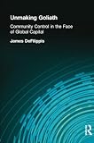Defillipis, James: Unmaking Goliath: Community Control in the Face of Global Capital
