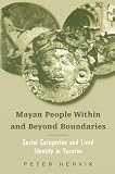 Hervik, Peter: Mayan People Within and Beyond Boundaries: Social Categories and Lived Identity in Yucatan