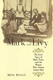 Willis, Resa: Mark and Livy: The Love Story of Mark Twain and the Woman Who Almost Tamed Him Willis, Resa: Mark and Livy: The Love Story of Mark Twain and the Woman Who Almost Tamed Him