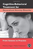 Dugas, Michel J.: Cognitive-Behavioral Treatment for Generalized Anxiety Disorder: From Science to Practice