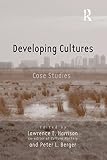 Harrison, Lawrence E.: Developing Cultures: Case Studies Harrison, Lawrence E.: Developing Cultures: Case Studies