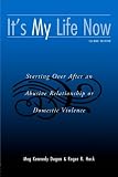 Hock, Roger R.: It's My Life Now: Starting over After an Abusive Relationship or Domestic Violence