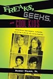 Milner, Murray: Freaks, Geeks, And Cool Kids: American teenagers, schools, and the culture of consumption