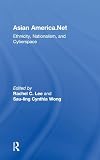 Lee, Rachel C.: Asian America.Net: Ethnicity, Nationalism, and Cyberculture Lee, Rachel C.: Asian America.Net: Ethnicity, Nationalism, and Cyberculture
