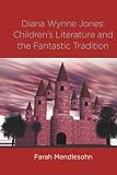 Mendlesohn, Farah: Diana Wynne Jones: Children's Literature And The Fantastic Tradition