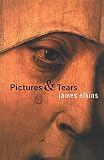 Elkins, James: Pictures and Tears: A History of People Who Have Cried in Front of Paintings