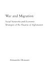 Monsutti, Alessandro: War And Migration: Social Networks And Economic Strategies Of The Hazaras Of Afghanistan Monsutti, Alessandro: War And Migration: Social Networks And Economic Strategies Of The Hazaras Of Afghanistan
