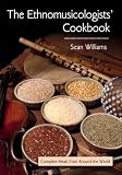 Williams, Sean: The Ethnomusicologists' Cookbook: Complete Meals from Around the World Williams, Sean: The Ethnomusicologists' Cookbook: Complete Meals from Around the World
