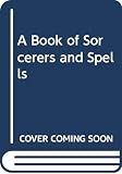 Manning-Sanders, Ruth: A Book of Sorcerers and Spells
