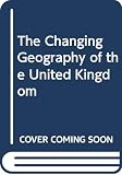 Johnston, R.J.: The Changing Geography of the United Kingdom