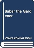 de Brunhoff, Jean: Babar the Gardener de Brunhoff, Jean: Babar the Gardener