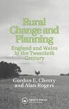 Cherry, Gordon E.: Rural Change and Planning: England and Wales in the Twentieth Century