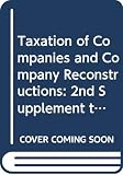 Bramwell, Richard: Taxation of Companies and Company Reconstructions: Second Supplement to the Fifth Edition Bramwell, Richard: Taxation of Companies and Company Reconstructions: Second Supplement to the Fifth Edition