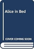 Schine, Cathleen: Alice in Bed Schine, Cathleen: Alice in Bed