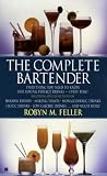 Feller, Robyn M.: The Complete Bartender Feller, Robyn M.: The Complete Bartender